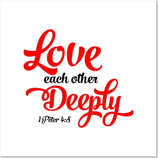 Love Each Other Deeply | 1 Peter 4:8 Wall Art by ChristianLifeApparel